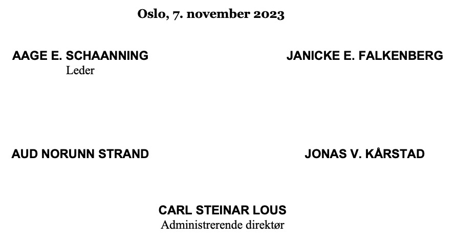           Oslo, 7. november 2023


AAGE E. SCHAANNING
Leder	JANICKE E. FALKENBERG





	
AUD NORUNN STRAND
	JONAS V. KÅRSTAD



CARL STEINAR LOUS
Administrerende direktør



